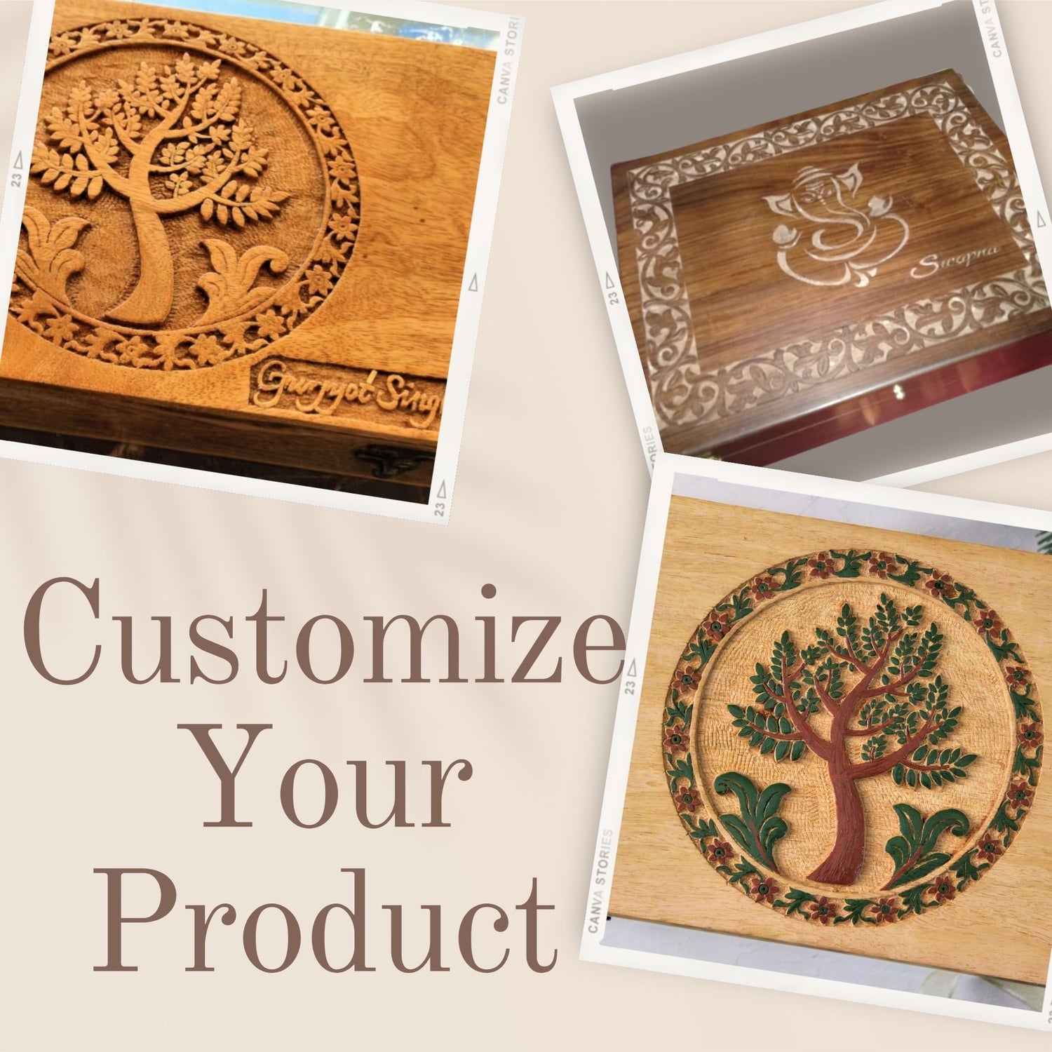 Hand carved customized products. One can change the dimensions, hand carving, colour or even wood type.